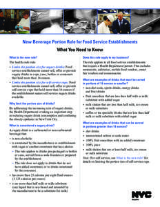 New Beverage Portion Rule for Food Service Establishments What You Need to Know What is the new rule? The health code rule: • Limits the portion size for sugary drinks: Food service establishments cannot sell, offer 