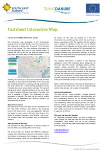 Factsheet Interactive Map Tourism and mobility information system The interactive map developed in the Transdanube project covers the whole Danube river from the source to the Delta with a buffer zone of around 75 km to 