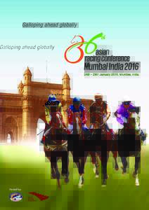 Galloping ahead globally  Hosted by: On behalf of the Executive Council of the Asian Racing Federation it is with great pleasure that I invite you to attend the 36th Asian Racing Conference (ARC) to be
