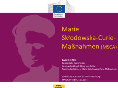 Marie Skłodowska-CurieMaßnahmen (MSCA) Bodo RICHTER Europäische Kommission Generaldirektion Bildung und Kultur Forscherlaufbahnen; Marie Skłodowska-Curie-Maßnahmen