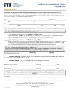 Academic Amnesty/Academic Salvage Request Form Enrollment Services The University has approved two policies which will recalculate a student’s GPA that previously showed poor performance at FIU. This form must be compl