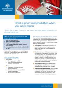 What is child support?  Child support responsibilities when you leave prison This kit aims to make it easier for you to meet your child support responsibilities when you leave prison.