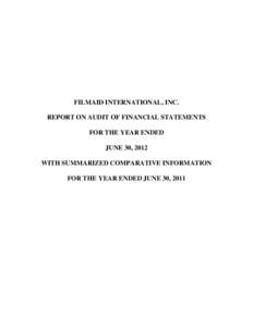 FILMAID INTERNATIONAL, INC. REPORT ON AUDIT OF FINANCIAL STATEMENTS FOR THE YEAR ENDED JUNE 30, 2012 WITH SUMMARIZED COMPARATIVE INFORMATION FOR THE YEAR ENDED JUNE 30, 2011