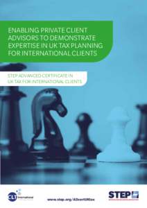 ENABLING PRIVATE CLIENT ADVISORS TO DEMONSTRATE EXPERTISE IN UK TAX PLANNING FOR INTERNATIONAL CLIENTS STEP ADVANCED CERTIFICATE IN UK TAX FOR INTERNATIONAL CLIENTS