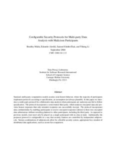 Configurable Security Protocols for Multi-party Data Analysis with Malicious Participants Bradley Malin, Edoardo Airoldi, Samuel Edoho-Eket, and Yiheng Li September 2004 CMU-ISRI