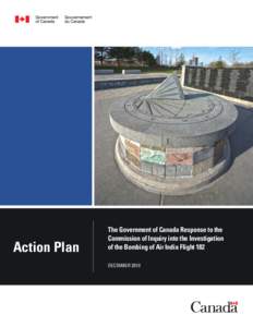 Action Plan  The Government of Canada Response to the Commission of Inquiry into the Investigation of the Bombing of Air India Flight 182 DECEMBER 2010