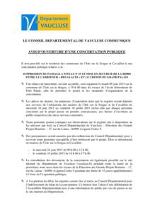 LE CONSEIL DEPARTEMENTAL DE VAUCLUSE COMMUNIQUE AVIS D’OUVERTURE D’UNE CONCERTATION PUBLIQUE Il sera procédé sur le territoire des communes de l’Isle sur la Sorgue et Cavaillon à une concertation publique relati