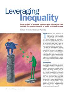 Leveraging  Inequality Long periods of unequal incomes spur borrowing from the rich, increasing the risk of major economic crises Michael Kumhof and Romain Rancière