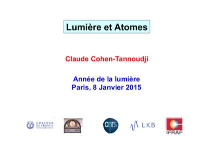 Lumière et Atomes  Claude Cohen-Tannoudji Année de la lumière Paris, 8 Janvier 2015