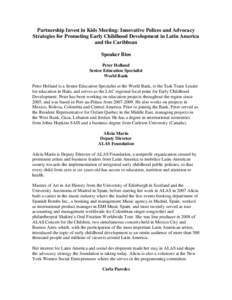 Partnership Invest in Kids Meeting: Innovative Polices and Advocacy Strategies for Promoting Early Childhood Development in Latin America and the Caribbean Speaker Bios Peter Holland Senior Education Specialist