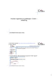 Hvordan registrere en publikasjon i Cristin – veiledning Current Research Information System in Norway  1. Gå til Cristin-systemet: http://www.cristin.no/as/WebObjects/cristin