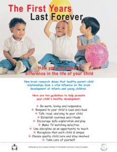 The First Years Last Forever How you can make a difference in the life of your child New brain research shows that healthy parent-child