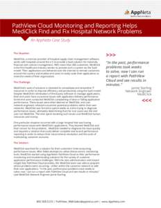 PathView Cloud Monitoring and Reporting Helps MediClick Find and Fix Hospital Network Problems An AppNeta Case Study The Situation: MediClick, a mid-size provider of hospital supply chain management software, works with 