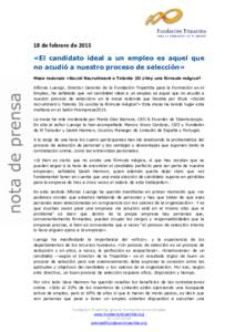 18 de febrero de 2015 «El candidato ideal a un empleo es aquel que no acudió a nuestro proceso de selección» Mesa redonda «Social Recruitment o Talento 3D ¿Hay una fórmula mágica? Alfonso Luengo, Director Gerente