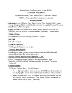 Indiana Council on Independent Living (ICOIL) October 10, 2012 at 1p.m. Indiana Government Center South (IGCS), Conference Room C 402 West Washington Street, Indianapolis, Indiana Meeting Minutes Attendance: Josh William