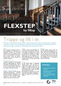 FLEXSTEP  by liftup Trappe og lift i ét FlexStep er den perfekte løsning til at overvinde niveauspring for alle kørestolsbrugere og gangbesværede til områder med minimal plads til rådighed. Den mest pladsbesparende