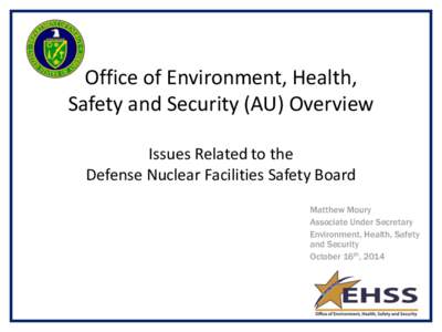 Office of Environment, Health, Safety and Security (AU) Overview Issues Related to the Defense Nuclear Facilities Safety Board Matthew Moury Associate Under Secretary