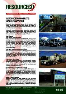 RESOURCECO CONCRETE MOBILE BATCHING ResourceCo Concrete operates state of the art, permanent and mobile purpose built batching plants, which are capable of supplying concrete into the Adelaide metropolitan area and South