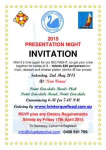 2015 PRESENTATION NIGHT INVITATION Well it’s time again for our BIG NIGHT, so get your crew together for tables of 8 – tickets $40 per/person for
