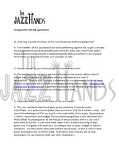 Frequently Asked Questions  Q: How long have the members of The Jazz Hands been performing together? A: The members of the Jazz Hands have been performing together for roughly a decade. Bassist Earl Adams joined band lea