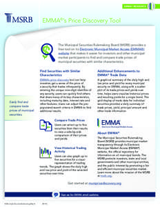 EMMA ® RESOURCE  EMMA®‘s Price Discovery Tool The Municipal Securities Rulemaking Board (MSRB) provides a free tool on its Electronic Municipal Market Access (EMMA®)
