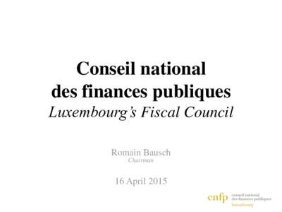Conseil national des finances publiques Luxembourg’s Fiscal Council Romain Bausch Chairman