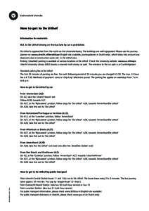 How to get to De Uithof Information for motorists N.B. At De Uithof driving on the bus lane by car is prohibited. De Uithof is approached from the north via the Universiteitsweg. The buildings are well-signposted. Please