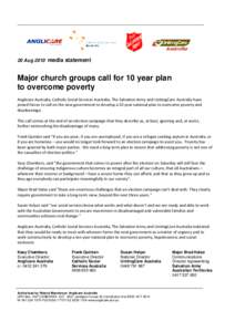 20 Aug 2010 media statement  Major church groups call for 10 year plan to overcome poverty Anglicare Australia, Catholic Social Services Australia, The Salvation Army and UnitingCare Australia have joined forces to call 