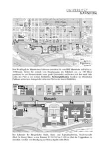 Den Westflügel des Mannheimer Schlosses erreichen Sie vom HBF Mannheim zu Fuß in ca. 10 Minuten. Gehen Sie einfach vom Hauptausgang des Bahnhofs aus ca. 100 Meter geradeaus bis zur Bismarckstraße (erste große Querstr