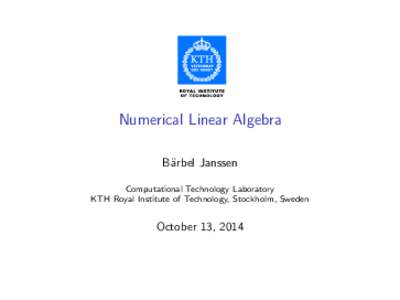 Numerical Linear Algebra B¨arbel Janssen Computational Technology Laboratory KTH Royal Institute of Technology, Stockholm, Sweden  October 13, 2014