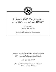 To Heck With the Judges.... Let’s Talk About the MUSIC! Clinician: Paula Crider Sponsor: Hal Leonard Corporation