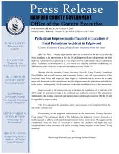 Office of the County Executive FOR IMMEDIATE RELEASE: October 5, 2009 Media Contact: Robert B. Thomas, Jr. at[removed]or[removed]Pedestrian Improvements Planned at Location of Fatal Pedestrian Accident in Edgew