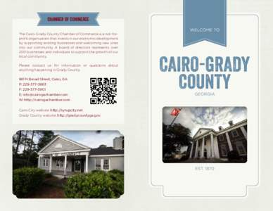 CHAMBER OF COMMERCE WELCOME TO The Cairo-Grady County Chamber of Commerce is a not-forprofit organization that invests in our economic development by supporting existing businesses and welcoming new ones into our communi