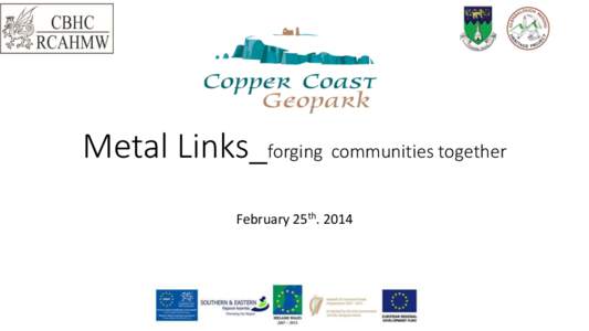 Metal Links_forging communities together February 25th. 2014 Partnership • Copper Coast Geopark • GeoMon