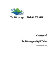 Charter of Te Rūnanga o Ngāi Tahu Effective November 2014 TE KAWENATA O NGĀI TAHU The Kaupapa Whakatuwhera of this Charter is that the House of Tahu is set up amongst us to