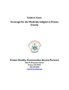 Crisis in Care: Coverage for the Medically Indigent in Fresno County Fresno Healthy Communities Access Partners 2043 E. Divisadero Street