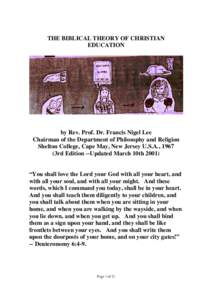 THE BIBLICAL THEORY OF CHRISTIAN EDUCATION by Rev. Prof. Dr. Francis Nigel Lee Chairman of the Department of Philosophy and Religion Shelton College, Cape May, New Jersey U.S.A., 1967