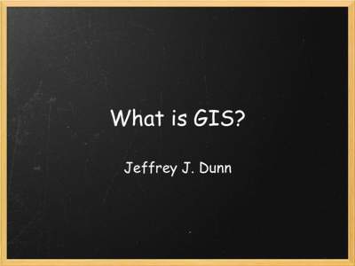 What is GIS? Jeffrey J. Dunn Definition • G o