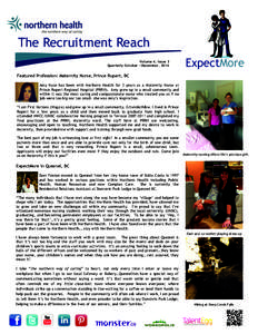 The Recruitment Reach Volume 4, Issue 3 Quarterly October —December, 2014 Featured Profession: Maternity Nurse, Prince Rupert, BC Amy Nyce has been with Northern Health for 3 years as a Maternity Nurse at