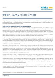 JuneBREXIT – JAPAN EQUITY UPDATE In light of the significant volatility ensuing from the results of the EU Referendum in the UK, we share our initial thoughts on the evolving situation as well as provide an upda