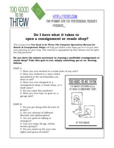 Http://Tgtbt.com The Premier site for Professional resalers presents... Do I have what it takes to open a consignment or resale shop? This excerpt from Too Good to be Threw The Complete Operations Manual for