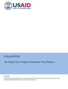 EVALUATION Yes Youth Can! Impact Evaluation Final Report June 2014 This publication was produced at the request of the United States Agency for International Development. It was prepared independently by NORC at the Univ
