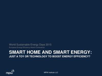 World Sustainable Energy Days 2015 European Energy Efficiency Watch Conference SMART HOME AND SMART ENERGY: JUST A TOY OR TECHNOLOGY TO BOOST ENERGY EFFICIENCY?