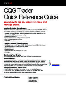 CQG Trader Quick Reference Guide Learn how to log on, set preferences, and manage orders. Logging On to the Demo System CQG Trader’s demo trading mode allows you to practice trading four instruments: EP, NQM, NQG, and