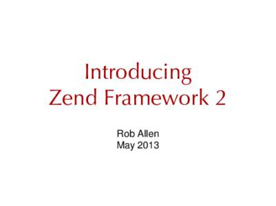 Introducing Zend Framework 2 Rob Allen May 2013  Rob Allen