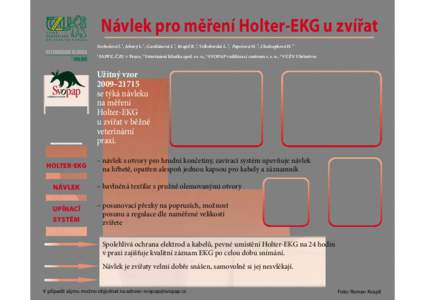 Návlek pro měření Holter-EKG u zvířat Svobodová I. 1, Jebavý L. 1, Gardiánová I. 1, Kvapil R. 2, Velkoborská L. 2, Papežová M. 3, Chaloupková H. 4 1 FAPPZ, ČZU v Praze, 2 Veterinární klinika spol. s r. 