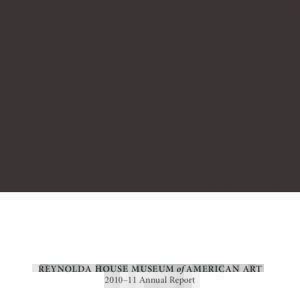 REYNOLDA HOUSE MUSEUM of AMERICAN ART 2010–11 Annual Report LET TER from the DIRECTOR Dear Members and Friends, I am an educator, both in my heart and as a leader.