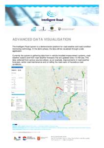 ADVANCED DATA VISUALISATION The Intelligent Road system is a demonstration platform for road-weather and road condition monitoring technology. In the demo phase, the data will be visualized through a web application. Cur