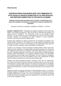 PRESS RELEASE  EUROPEAN PRESS PUBLISHERS URGE THE COMMISSION TO STOP GOOGLE’S ABUSIVE PROMOTION OF ITS OWN SERVICES AND RESTORE COMPETITION TO THE DIGITAL ECONOMY Publishers and their trade associations call for reject