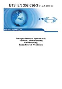 EN[removed]V1[removed]Intelligent Transport Systems (ITS); Vehicular Communications; GeoNetworking; Part 3: Network Architecture